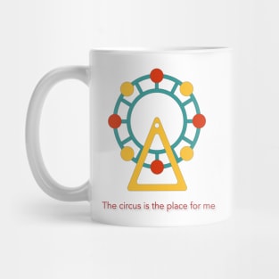 The Circus is the Place for Me Mug